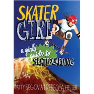 Skater Girl A Girl's Guide to Skateboarding