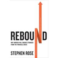 Rebound : Why America Will Emerge Stronger from the Financial Crisis