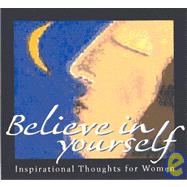 Believe in Yourself; Inspirational Thoughts for Women With Other