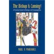 The Bishop Is Coming!: A Practical Guide for Bishops and Congregations