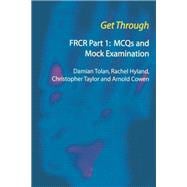 Get Through FRCR Part 1: MCQs and Mock Examination