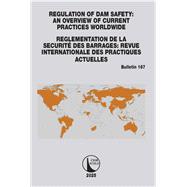 Regulation of Dam Safety: An Overview of Current Practices Worldwide / Reglementation de la Securité des Barrages: Revue Internationale des Practiques Actuelles