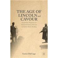 The Age of Lincoln and Cavour Comparative Perspectives on 19th-Century American and Italian Nation-Building