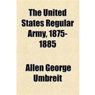 The United States Regular Army, 1875-1885