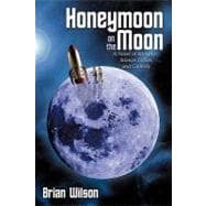 Honeymoon on the Moon : A Novel of Romance, Science Fiction, and Comedy