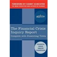 The Financial Crisis Inquiry Report: The Final Report of the National Commission on the Causes of the Financial and Economic Crisis in the United States, Including Dissenting Views