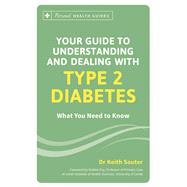 Your Guide to Understanding and Dealing with Type 2 Diabetes What You Need to Know