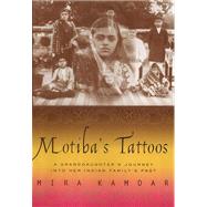Motiba's Tattoos : A Granddaughter's Journey into Her Indian Family's Past