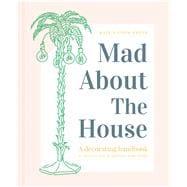 Mad About the House A Decorating Handbook