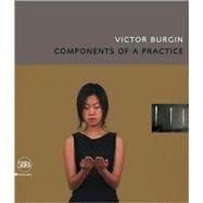 Victor Burgin : Incomplete Components of a Practice