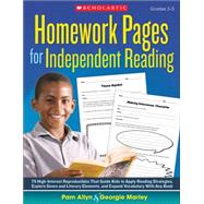 Homework Pages for Independent Reading 75 High-Interest Reproducibles That Guide Kids to Apply Reading Strategies, Explore Genre and Literary Elements, and Expand Vocabulary With Any Book
