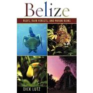Belize : Reefs, Rain Forests, and Mayan Ruins