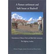 A Roman Settlement and Bath House at Shadwell: Excavations at Tobacco Dock and Babe Ruth Restaurant, the Highway, London