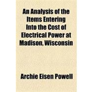 An Analysis of the Items Entering into the Cost of Electrical Power at Madison, Wisconsin