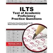 ILTS Test of Academic Proficiency Practice Questions: ILTS Practice Tests & Exam Review for the Illinois Licensure Testing System