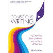 Conscious Writing Discover Your True Voice Through Mindfulness and More