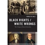 Black Rights/White Wrongs The Critique of Racial Liberalism