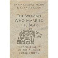 The Woman Who Married the Bear The Spirituality of the Ancient Foremothers
