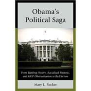 Obama's Political Saga From Battling History, Racialized Rhetoric, and GOP Obstructionism to Re-Election