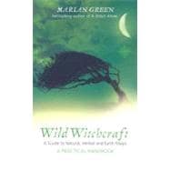 Wild Witchcraft : A Guide to Natural, Herbal and Earth Magic