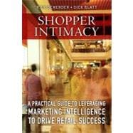Shopper Intimacy A Practical Guide to Leveraging Marketing Intelligence to Drive Retail Success