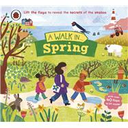 A Walk in Spring Lift the flaps to reveal the secrets of the season