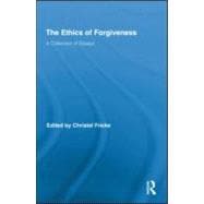 The Ethics of Forgiveness: A Collection of Essays