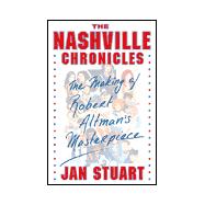 The Nashville Chronicles; The Making of Robert Altman's Masterpiece