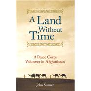 A Land Without Time A Peace Corps Volunteer in Afghanistan