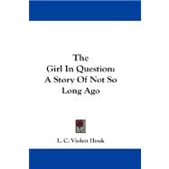 The Girl in Question: A Story of Not So Long Ago