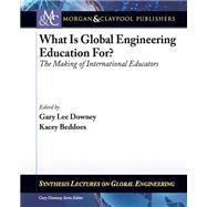What Is Global Engineering Education For? the Making of International Educators,9781608455430