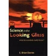 Science in the Looking Glass What Do Scientists Really Know?