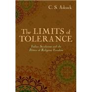The Limits of Tolerance Indian Secularism and the Politics of Religious Freedom