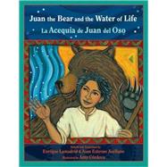 Juan the Bear and the Water of Life/ La Acequia de Juan del Oso