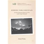 Burning Table Mountain An Environmental History of Fire on the Cape Peninsula