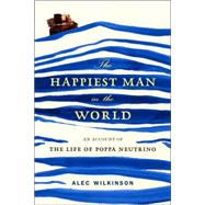 Happiest Man in the World : An Account of the Life of Poppa Neutrino