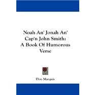 Noah an' Jonah an' Cap'N John Smith : A Book of Humorous Verse