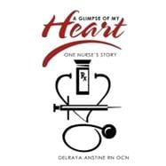 A Glimpse of My Heart: One Nurse's Story