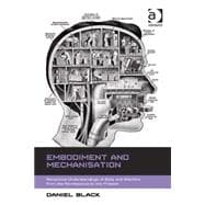 Embodiment and Mechanisation: Reciprocal Understandings of Body and Machine from the Renaissance to the Present