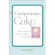 Compromise Cake Lessons Learned from My Mother's Recipe Box
