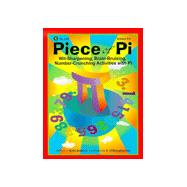 Piece of Pi : Wit-Sharpening, Brain-Bruising, Number-Crunching Activities with Pi