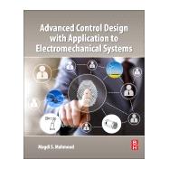 Advanced Control Design With Application to Electromechanical Systems