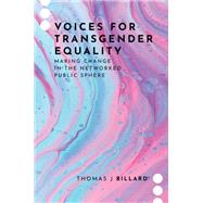 Voices for Transgender Equality Making Change in the Networked Public Sphere