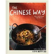 The Chinese Way Classic Techniques, Fresh Flavors (A Cookbook)