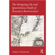 The Intriguing Life and Ignominious Death of Maurice Benyovszky