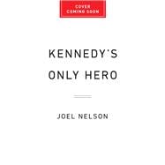 Kennedy’s Only Hero How JFK’s Obsession with Winston Churchill Shaped His Presidency