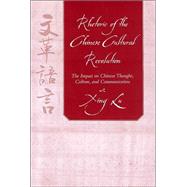 Rhetoric of the Chinese Cultural Revolution : The Impact on Chinese Thought, Culture, and Communication