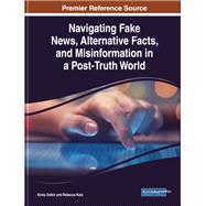 Navigating Fake News, Alternative Facts, and Misinformation in a Post-truth World