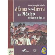 El drama de La tierra de Mexico / The Drama of the Land in Mexico: Del Siglo XVI Al Siglo XXI/ From the XVI Century to the XXI Century