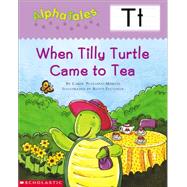 AlphaTales (Letter T:  When Tilly Turtle Came to Tea) A Series of 26 Irresistible Animal Storybooks That Build Phonemic Awareness & Teach Each letter of the Alphabet